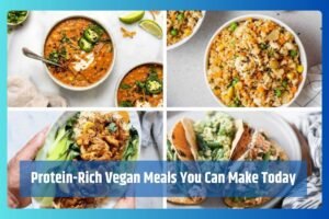 Protein-Rich Vegan Meals You Can Make Today