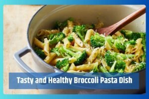 Tasty and Healthy Broccoli Pasta Dish